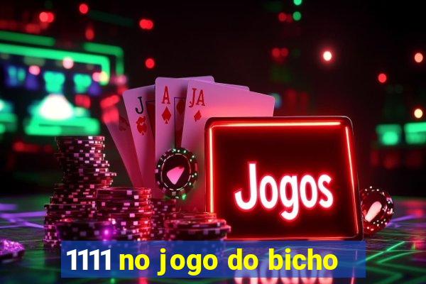 1111 no jogo do bicho